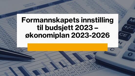 Formannskapets innstilling til budsjett 2023 - økonomiplan 2023-2026