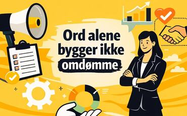 Omdømme bygges ikke gjennom det virksomheten sier,  men gjennom det ledere og medarbeidere faktisk gjør, hver dag.