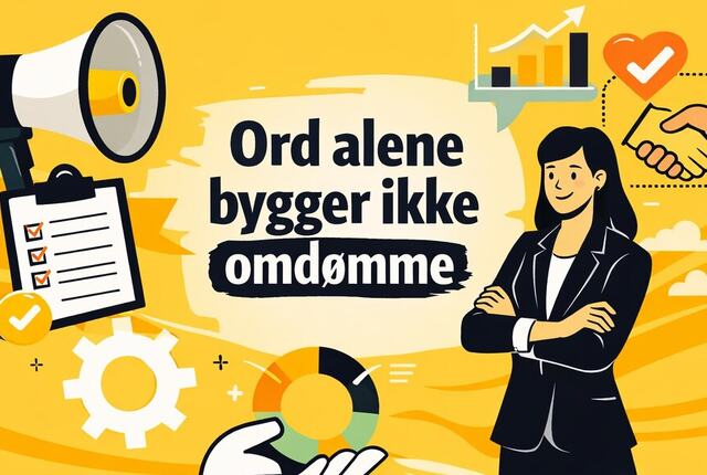 Omdømme bygges ikke gjennom det virksomheten sier,  men gjennom det ledere og medarbeidere faktisk gjør, hver dag.